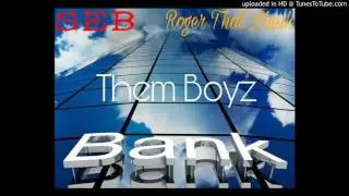 SEB x Roger That Musik x Them Boyz- Headed To The Bank
