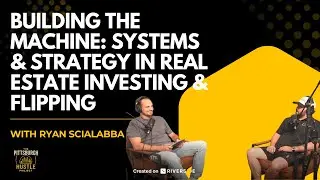 Ep. 4: Building the Machine: Systems in Real Estate Investing & Flipping | Ryan Scialabba [Part 1]