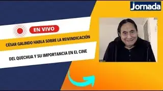 C&eacute;sar Galindo habla sobre la reivindicaci&oacute;n del quechua y su importancia en el cine