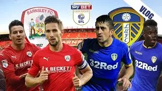 Barnsley vs Leeds VLOG!