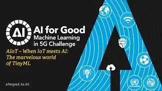 AIoT &ndash; When IoT meets AI: The marvelous world of TinyML | AI/ML IN 5G CHALLENGE