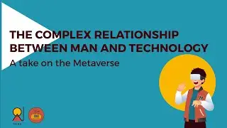 The Complex Relationship between Man and Technology | A take on the Metaverse | Culture Unraveled