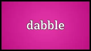 Dabble Meaning