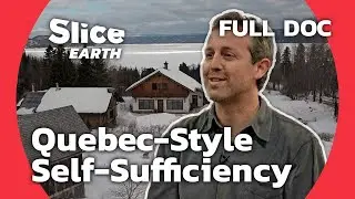 The Challenges of Self-Sufficiency in the Great White North | SLICE EARTH | FULL DOC