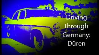Driving through Germany: D&uuml;ren, Fahren durch Deutschland: D&uuml;ren,Едем по Германии:Дюрен