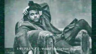 S W I P E L E F T - Weeknd Rolling Stone (Remix)