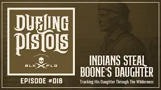 EP. 18 | Boone Tracks His Daughter&rsquo;s Abductors Through the Wilderness | DUELING PISTOLS