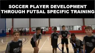 Soccer Player Development Through Futsal Specific Training