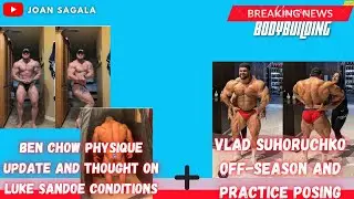 Ben Chow Update Physique and Thought on Luke Sandoe Conditions + Vlad Suhoruchko Practice Posing