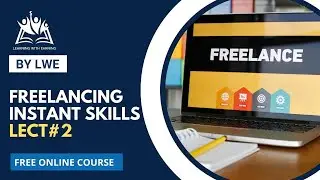 LWE Lecture #2  Freelancing & Instant Skills by Rabia Abbas LWE OFFICIAL