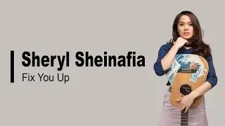 Sheryl Sheinafia - Fix You Up [Lyrics]