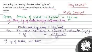 Assuming the density of water to be 1&nbsp;g/cm3, calculate the volume occupied by one molecule ....