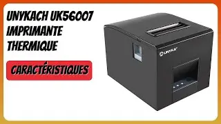 AVIS (2025) : UNYKAch UK56007 Imprimante thermique. DÉTAILS
