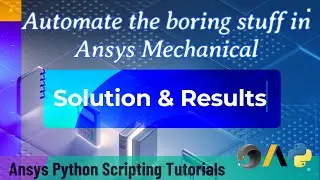 28 Solution & Results | Automate the boring stuff in Ansys Mechanical| Ansys Python Tutorials
