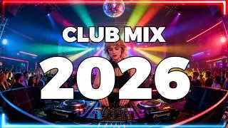Club Mix 2026 Mashup And Remixes Of Popular Songs - Best Remixes 2026   Dj Music Party#120