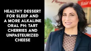 Healthy Dessert For Sleep and a More Alkaline Oral pH: Tart Cherries and Unpasteurized Cheese