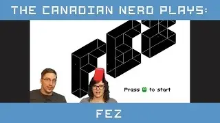 The Canadian Nerd PLAYS: FEZ