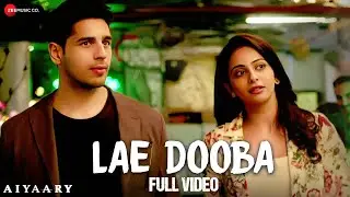 Lae Dooba - Full Video | Aiyaary | Sidharth Malhotra, Rakul Preet | Sunidhi Chauhan | Rochak Kohli