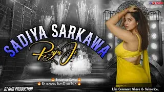 SADIYA TANI SA SARKAWA RAJA JI | EXTENDED EDM DROP MIX | AMB PRODUCTION BANARAS 