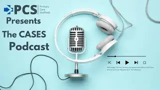 The CASES Podcast EP7: Neurology: Tremor, Sensory Symptoms and Abnormal Scans