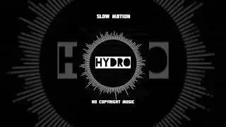 SLOW MOTION - HYDRO NO COPYRIGHT MUSIC.