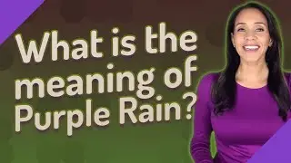 What is the meaning of Purple Rain?