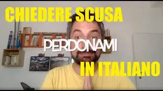 CHIEDERE SCUSA IN ITALIANO