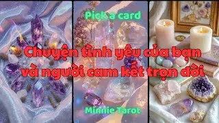 🌺❤️ Chuyện tình yêu của bạn và người cam kết trọn đời 💝🥰 | Minnie Tarot 