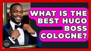 What Is The Best Hugo Boss Cologne? - The Sharp Dressed Gent