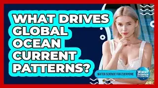 What Drives Global Ocean Current Patterns?