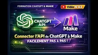 Formation ChatGPT & Make (Vid&eacute;o N&deg;43) - Connecter l&rsquo;API de ChatGPT &agrave; Make facilement (pas &agrave; pas)