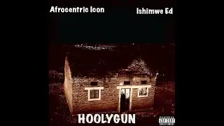 Afrocentric Icon, Ishimwe Ed - HOOLYGUN (Lyric Video)