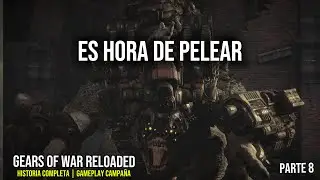 GEARS OF WAR RELOADED | ES HORA DE PELEAR (HISTORIA COMPLETA) - PARTE 8