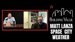 Building Value Ep. 59 - Matt Lanza with Space City Weather