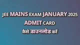 How to Get Your JEE Mains 2025 Admit Card (Step by Step Process)