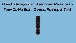 How to Program a Spectrum Remote to Your Cable Box – Codes, Pairing & Test