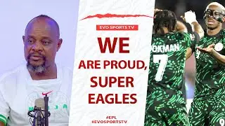 Why Everybody Is Proud Of SUPER EAGLES Despite 3rd Place...