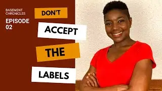 Basement Chronicles #2: Don't Accept the Labels