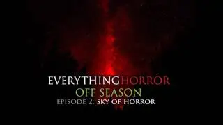 Everything Horror Podcast: Off Season Episode 2. Sky Of Horror