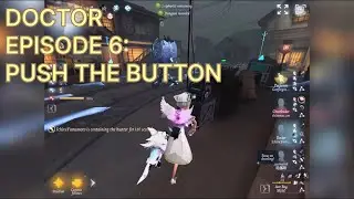 PUSH THE BUTTON | DOCTOR | IDENTITY V | EPISODE 6