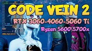 CODE VEIN 2 - RTX 3060, RTX 4060, RTX 5060 Ti + Ryzen 5600\5700x