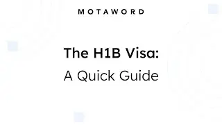 The H1B Visa: A Quick Guide