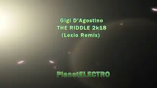 Gigi D'Agostino - The Riddle 2k18 (Lexio Remix)