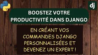 Maîtrisez Django: Créez vos propres commandes comme un Pro!
