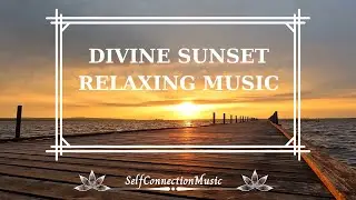 Divine Sunset Video - Relaxing Music