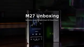 FIIO M27 Official Unboxing Video