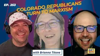 Colorado Republicans Turn to Marxism with Brianna Titone | Get More Smarter EP 253