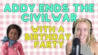 Happy Birthday, Addy! - An American Girl Recap