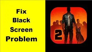 Fix Into The Dead 2 Black Screen Error | Into The Dead 2 Black Screen issue Solved | PSA 24