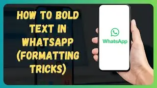How to Bold Text in WhatsApp (Formatting Tricks)